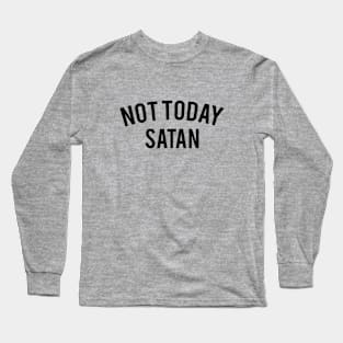 not today satan Long Sleeve T-Shirt